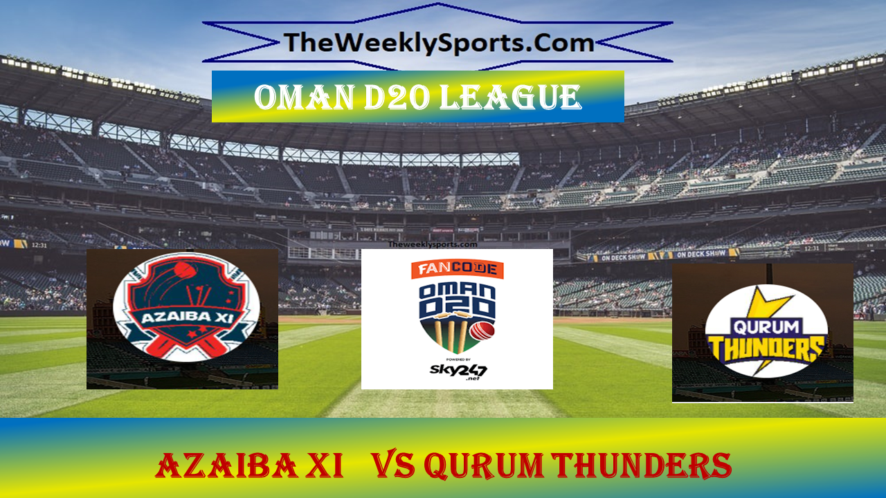 Oman  D20 League  2021-22 Match 25:   Azaiba XI vs Qurum Thunders  live streaming, Dream11, Match Preview- AZA vs QUT