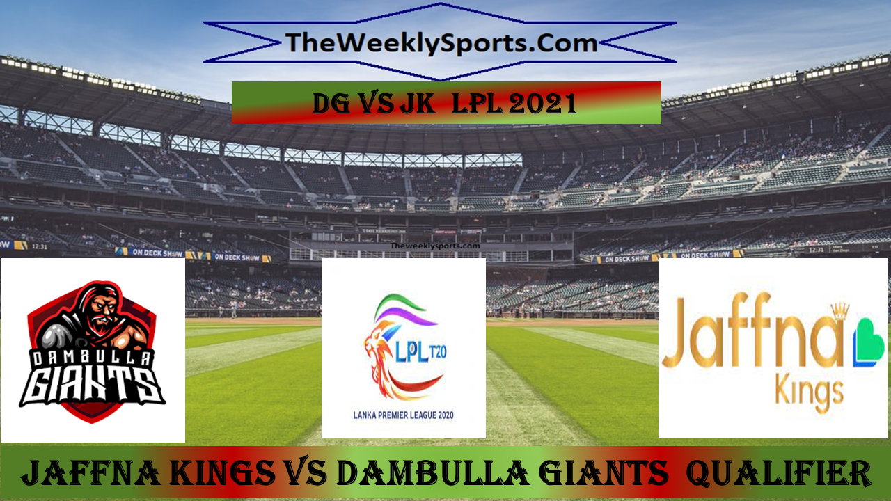 Lanka Premier League  2021: Match Qualifier 2 , Jaffna Kings  vs  Dambulla Giants Dream11  Prediction, Live streaming details, Match Preview , Prediction