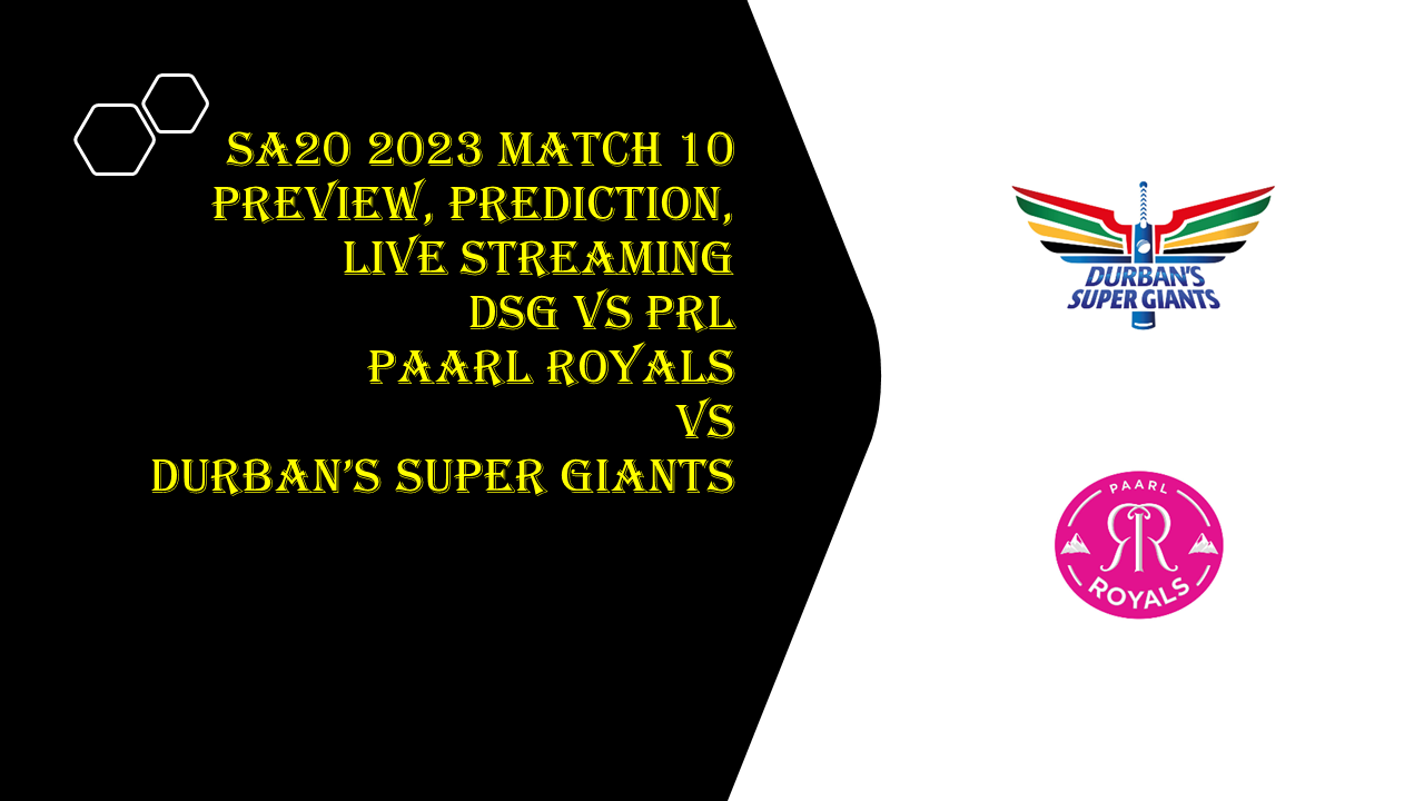 SA20 2023: Match 10, DSG vs PRL Match Preview, Prediction, live stream |Where to watch  Paarl Royals vs Durban’s Super Giants?
