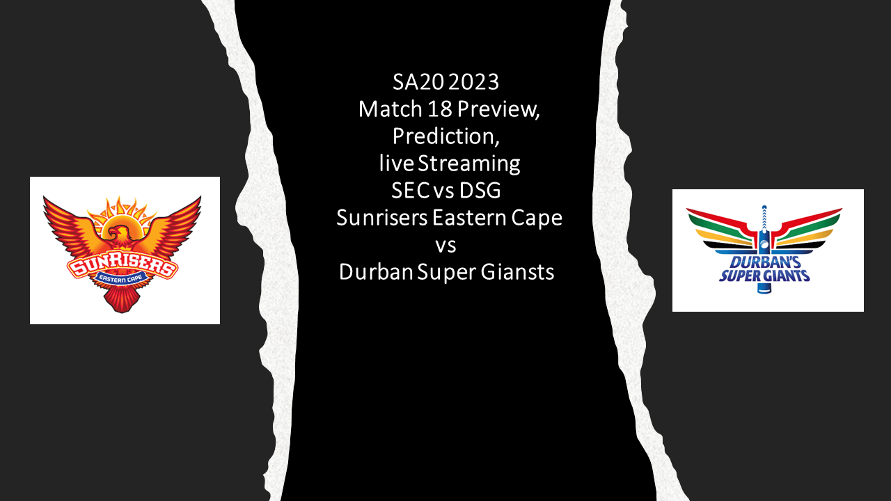 SA20 2023: Match 19, DSG vs SEC Match Preview, Prediction, live stream |Where to watch  Sunrisers Eastern Cape vs Durban’s Super Giants?